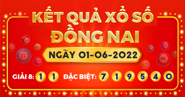 Kết quả xổ số Đồng Nai ngày 1/6/2022