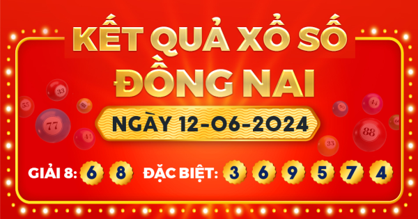 Kết quả xổ số Đồng Nai ngày 12/6/2024