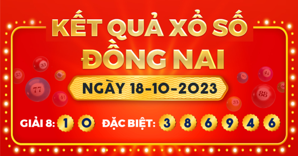 Kết quả xổ số Đồng Nai ngày 18/10/2023