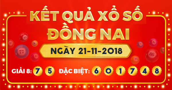 Kết quả xổ số Đồng Nai ngày 21/11/2018