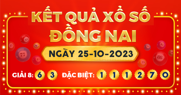 Kết quả xổ số Đồng Nai ngày 25/10/2023