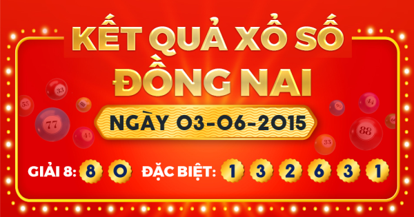 Kết quả xổ số Đồng Nai ngày 3/6/2015