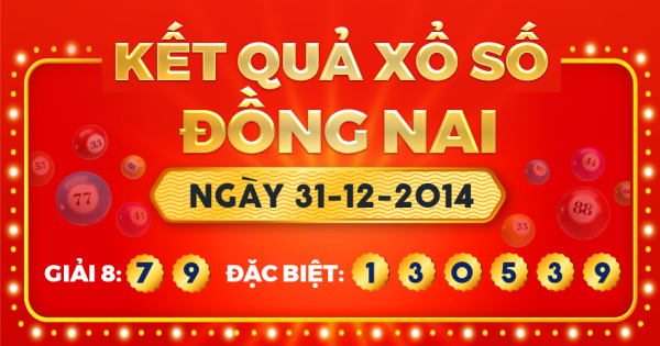 Kết quả xổ số Đồng Nai ngày 31/12/2014