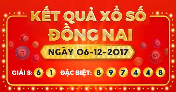 Kết quả xổ số Đồng Nai ngày 6/12/2017