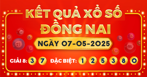 Kết quả xổ số Đồng Nai ngày 7/5/2025